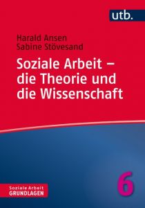 Soziale Arbeit - die Theorie Ansen, Harald (Prof. Dr.)/Stövesand, Sabine (Prof. Dr.) 9783825247713