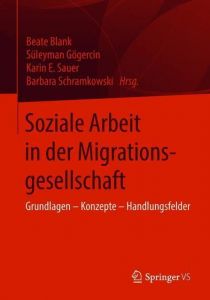Soziale Arbeit in der Migrationsgesellschaft Beate Blank/Süleyman Gögercin/Karin E Sauer u a 9783658195397