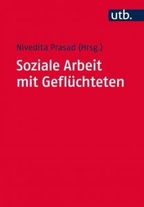 Soziale Arbeit mit Geflüchteten Nivedita Prasad (Prof. Dr.) 9783825248512