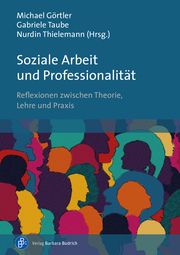 Soziale Arbeit und Professionalität Michael Görtler/Gabriele Taube/Nurdin Thielemann 9783847425731