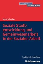 Soziale Stadtentwicklung und Gemeinwesenarbeit in der Sozialen Arbeit Becker, Martin 9783170412149