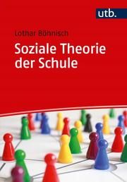 Soziale Theorie der Schule Böhnisch, Lothar (Prof. Dr.) 9783825251567