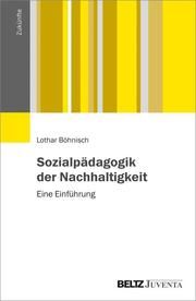 Sozialpädagogik der Nachhaltigkeit Böhnisch, Lothar 9783779960607