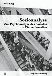 Sozioanalyse - Zur Psychoanalyse des Sozialen mit Pierre Bourdieu King, Vera 9783837932331