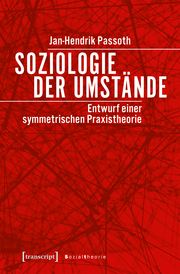 Soziologie der Umstände Passoth, Jan-Hendrik 9783837647853