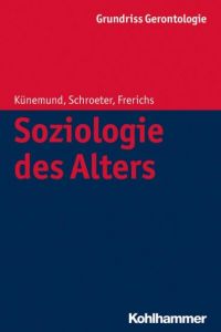 Soziologie des Alters Künemund, Harald/Schroeter, Klaus R/Frerichs, Frerich 9783170175846