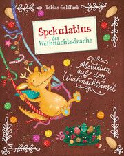 Spekulatius, der Weihnachtsdrache: Abenteuer auf der Weihnachtsinsel Goldfarb, Tobias 9783505150418
