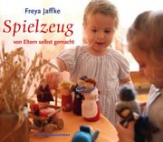 Spielzeug von Eltern selbstgemacht Jaffke, Freya 9783772523229