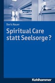 Spiritual Care statt Seelsorge? Nauer, Doris 9783170289055