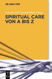 Spiritual Care von A bis Z Eckhard Frick/Konrad Hilpert 9783110656374