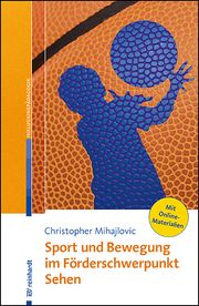 Sport und Bewegung im Förderschwerpunkt Sehen Mihajlovic, Christopher 9783497032679