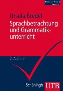 Sprachbetrachtung und Grammatikunterricht Bredel, Ursula (Prof. Dr.) 9783825238384