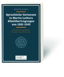 Sprachliche Varianzen in Martin Luthers Bibelübertragungen von 1522-1545 Seyferth, Sebastian 9783438076069
