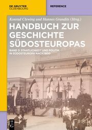Staatlichkeit und Politik in Südosteuropa nach 1800 Konrad Clewing/Hannes Grandits 9783110799934