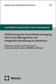 Stabilisierung der Gesundheitsversorgung durch Case-Management und integrative Vernetzung im Sozialraum Köstler, Ursula/Grebe, Christian/Schulz-Nieswandt, Frank 9783756009053