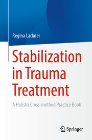 Stabilization in Trauma Treatment Lackner, Regina 9783662674796