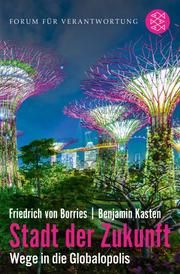 Stadt der Zukunft - Wege in die Globalopolis Borries, Friedrich von/Kasten, Benjamin 9783596704323