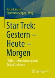 Star Trek: Gestern - Heute - Morgen Katja Kanzler/Sebastian Stoppe 9783658456948