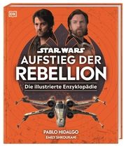Star Wars Aufstieg der Rebellion Die illustrierte Enzyklopädie Hidalgo, Pablo/Shkoukani, Emily 9783831048137