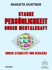 Starke Persönlichkeit durch Mentalkraft Gurtner, Marjeta 9783960502562