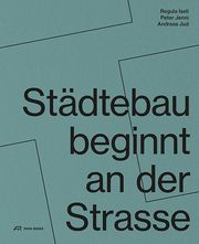 Städtebau beginnt an der Strasse Institut Urban Landscape/ZHAW Departement Architektur/Regula Iseli u a 9783038603511