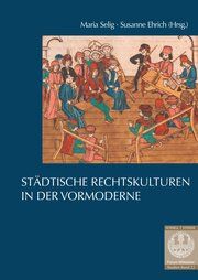 Städtische Rechtskulturen in der Vormoderne Maria Selig/Susanne Ehrich 9783795439378