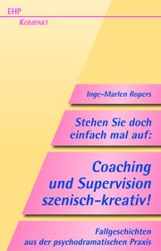 Stehen Sie doch einfach mal auf! Supervision und Coaching szenisch-kreativ Ropers, Inge-Marlen 9783897971301