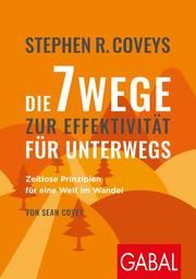 Stephen R. Coveys Die 7 Wege zur Effektivität für unterwegs Covey, Stephen R/Covey, Sean 9783967390681