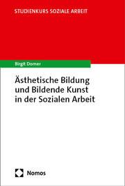 Ästhetische Bildung und Bildende Kunst in der Sozialen Arbeit Dorner, Birgit 9783756002306