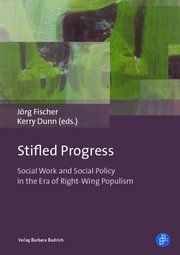 Stifled Progress - International Perspectives on Social Work and Social Policy in the Era of Right-Wing Populism Jörg Fischer/Kerry Dunn 9783847422525