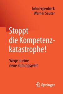 Stoppt die Kompetenzkatastrophe! Erpenbeck, John/Sauter, Werner 9783662485026