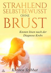 Strahlend Selbstbewusst ohne Brust Szibbat, Kirsten 9783689570002