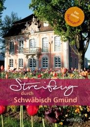 Streifzug durch Schwäbisch Gmünd einhorn-Verlag+Druck GmbH 9783957470560