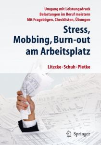 Stress, Mobbing und Burn-out am Arbeitsplatz Litzcke, Sven (Prof. Dr.)/Schuh, Horst/Pletke, Matthias (Prof. Dr.) 9783642286230