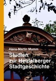 Studien zur Heidelberger Stadtgeschichte Mumm, Hans-Martin 9783868091991