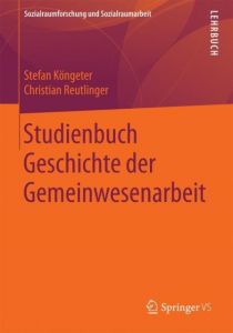 Studienbuch Geschichte der Gemeinwesenarbeit Köngeter, Stefan/Reutlinger, Christian 9783658150242