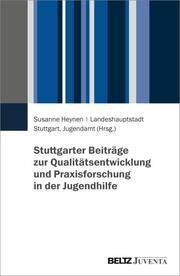 Stuttgarter Beiträge zur Qualitätsentwicklung und Praxisforschung in der Jugendhilfe Susanne Heynen 9783779974932