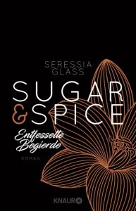 Sugar & Spice - Entfesselte Begierde Glass, Seressia 9783426521847