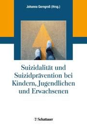 Suizidalität und Suizidprävention bei Kindern, Jugendlichen und Erwachsenen Johanna Gerngroß 9783608400199