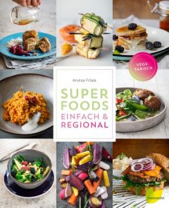 Superfoods einfach & regional - Vegetarisch Fiala, Andrea 9783706626101