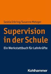 Supervision in der Schule Erbring, Saskia (Dr.)/Metzger, Susanne 9783170368897