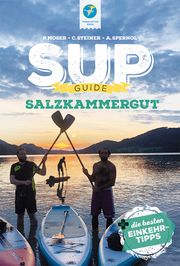 SUP-Guide Salzkammergut Moser, Philipp/Steiner-Spernol, Claudia/Spernol, Andreas u a 9783934014923
