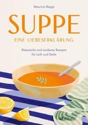 Suppe - eine Liebeserklärung Maggi, Maurice 9783039022601