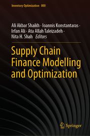 Supply Chain Finance Modelling and Optimization Ali Akbar Shaikh/Ioannis Konstantaras/Irfan Ali et al 9789819723584