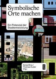 Symbolische Orte machen Thomas Kuder/Sonja Broy 9783986120399