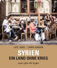 Syrien. Ein Land ohne Krieg Jäkel, Lutz/Kaddor, Lamya 9783890294933