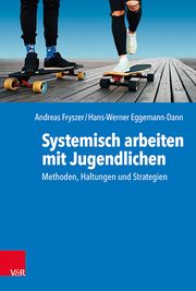 Systemisch arbeiten mit Jugendlichen Fryszer, Andreas/Eggemann-Dann, Hans-Werner 9783525407615