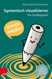 Systemisch visualisieren: Einfach machen! Lückert, Wiebke/Brauner, Franziska 9783525408056