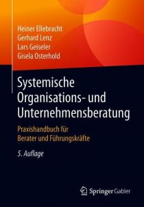 Systemische Organisations- und Unternehmensberatung Ellebracht, Heiner/Lenz, Gerhard/Geiseler, Lars u a 9783658214753