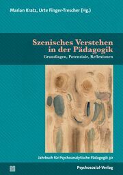 Szenisches Verstehen in der Pädagogik Marian Kratz/Urte Finger-Trescher/Bernd Ahrbeck u a 9783837932720